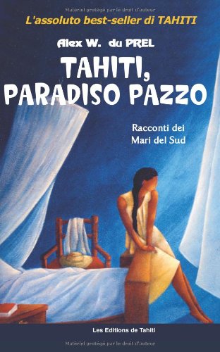 Tahiti, Paradiso pazzo: Racconti dei Mari del Sud