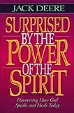Surprised by the Power of the Spirit: A Former Dallas Seminary Professor Discovers That God Speaks and Heals Today