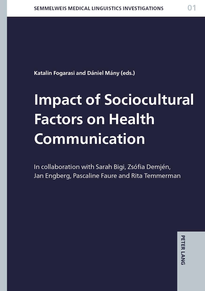 Impact of Sociocultural Factors on Health Communication: In collaboration with Sarah Bigi, Zsófia Demjén, Jan Engberg, Pascaline Faure and Rita ... Medical Linguistics Investigations)