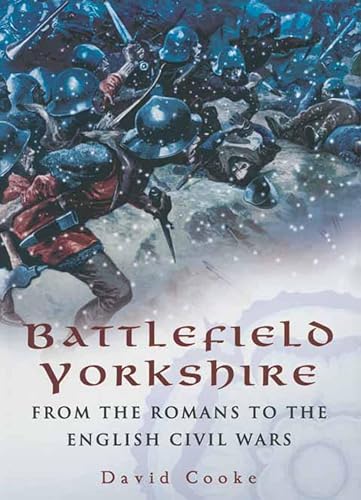 Battlefield Yorkshire: From the Romans to the English Civil Wars