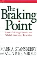 The Braking Point: America's Energy Dreams and Global Economic Realities 1930709676 Book Cover