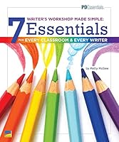 Writer’s Workshop Made Simple | 7 Essentials for Every Classroom & Every Writer | Professional Development Book for Educators | Grade Level K-5 1987332016 Book Cover