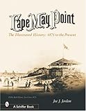Cape May Point: The Illustrated History from 1875 to the Present (Schiffer Books)