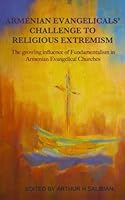 Armenian Evangelicals' Challenge to Religious Extremism: The Growing Influence of Fundamentalism in Armenian Evangelical Churches 151147114X Book Cover