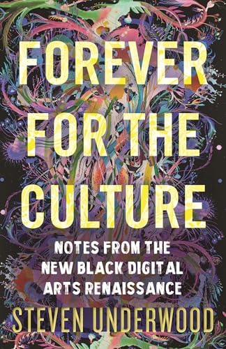 Forever for the Culture: Notes from the New Black Digital Arts Renaissance