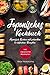 Japanisches Kochbuch: Japanisch Kochen mit schnellen & einfachen Rezepten | Entdecke die Einzigartigkeit japanischer Küche: Von traditioneller ... Weisheiten aus dem Land der aufgehenden Sonne