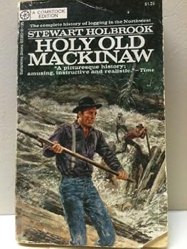 Holy Old MacKinaw: A Natural History of the American Lumberjack