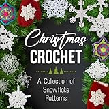 Christmas Crochet: A Collection of Snowflake Patterns