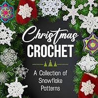Christmas Crochet: A Collection of Snowflake Patterns B0DD5JRV3W Book Cover