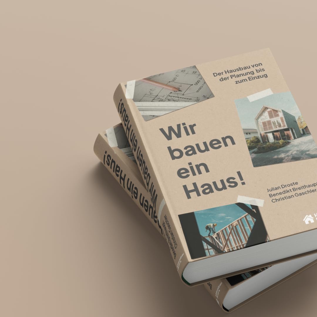 Wir bauen ein Haus: Der Hausbau von der Planung bis zum Einzug
