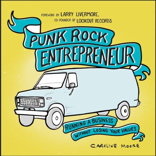 Punk Rock Entrepreneur: Running a Business Without Losing Your Values (Punx)