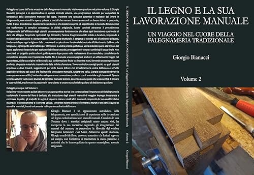 IL LEGNO E LA SUA LAVORAZIONE MANUALE Volume 2: Un Viaggio nel Cuore della Falegnameria Tradizionale