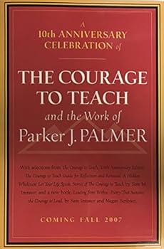 A 10th Anniversary Celebration of . . . The Courage To Teach and the Work of Parker J. Palmer