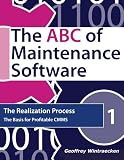 The ABC of Maintenance Software: The Realization Process: The basis for profitable CMMS