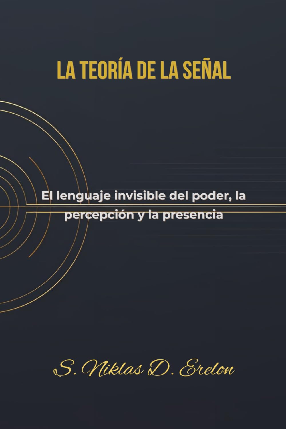 LA TEORÍA DE LA SEÑAL: El lenguaje invisible del poder, la percepción y la presencia