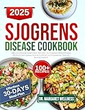 Sjogren's disease diet cookbook: 100+ Gluten & Dairy-Free Recipes to Combat Xerostomia, Reduce Inflammation & Support Autoimmune Disease Management
