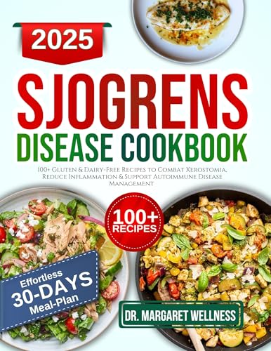 Sjogren's disease diet cookbook: 100+ Gluten & Dairy-Free Recipes to Combat Xerostomia, Reduce Inflammation & Support Autoimmune Disease Management