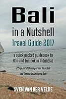 Bali in a Nutshell Travel Guide 2017 - a quick guidebook to Bali and Lombok in Indonesia: A Edge full of things you can do on Bali and Lombok in Southeast Asia 1521071446 Book Cover