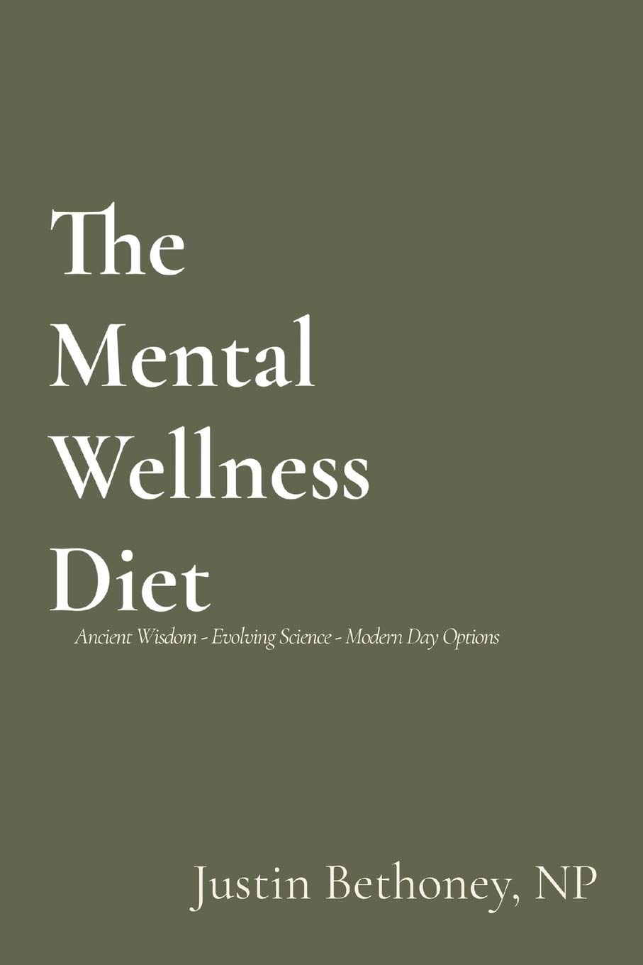 The Mental Wellness Diet: Ancient Wisdom - Evolving Science - Modern Day Options