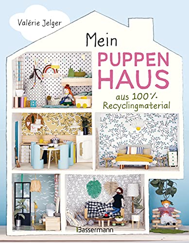 Mein Puppenhaus aus 100% Recyclingmaterial. Inklusive M&ouml;bel, Figuren und Zubeh&ouml;r: Mit Haushaltsmaterialien und Stoffresten selber bauen