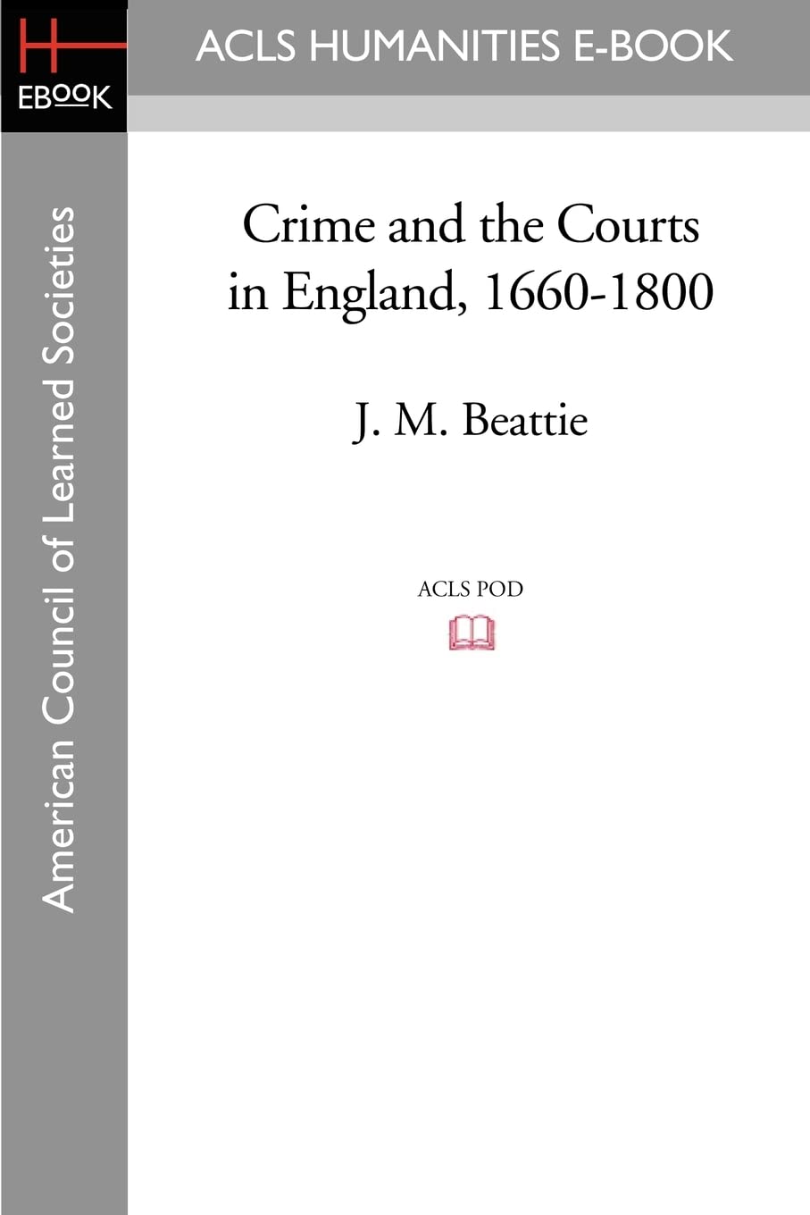 Crime and the Courts in England, 1660-1800 (ACLS History E-Book Project Reprint)
