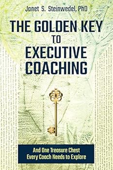 Paperback The Golden Key to Executive Coaching...and One Treasure Chest Every Coach Needs to Explore Book