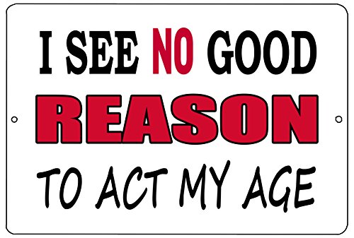 Rogue River Tactical Funny Sarcastic Metal Tin Sign Wall Decor Man Cave Bar No Good Reason to Act My Age