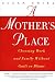 A Mother's Place: Choosing Work and Family Without Guilt or Blame