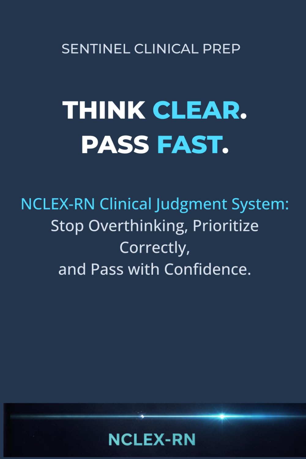 THINK CLEAR. PASS FAST.: NCLEX-RN CLINICAL JUDGEMENT SYSTEM