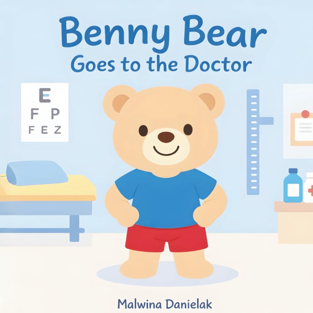 Benny Bear Goes to the Doctor: A Gentle Story About the First Doctor Visit for Toddlers Ages 2–5 (Benny Bear Adventures)