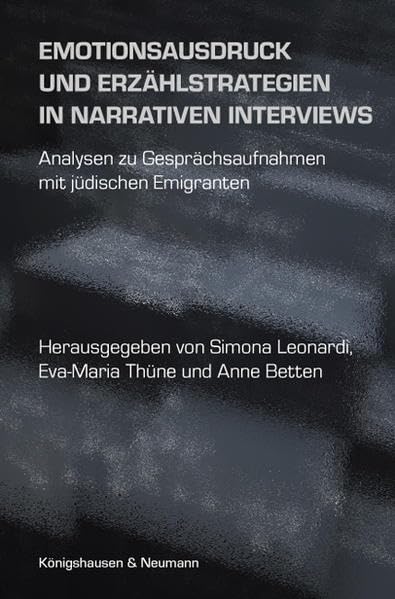 Emotionsausdruck und Erzählstrategien in narrativen Interviews: Analysen zu Gesprächsaufnahmen mit jüdischen Emigranten