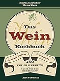  Das Weinkochbuch - 150 feine Rezepte rund um den Rebensaft