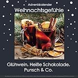 Adventskalender: 24 weihnachtliche Rezepte für Punsch, Cocktails, Glühwein, Heiße Lebkuchen Schokolade, Früchtepunsch etc. für Glück und Entspannung ... und Mitbringsel für die ganze Familie
