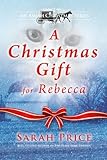 A Christmas Gift for Rebecca: An Amish Christian Romance Novella With Hymns and Recipes