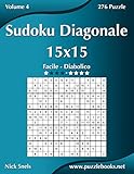 Sudoku Diagonale 15x15 - Da Facile a Diabolico - Volume 4 - 276 Puzzle (Italian Edition)