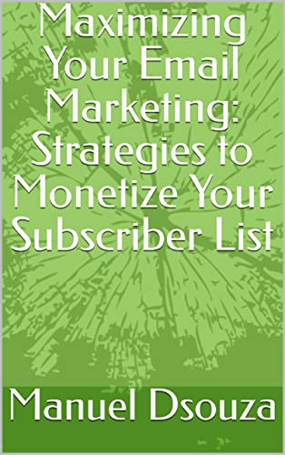Maximizing Your Email Marketing: Strategies to Monetize Your Subscriber List