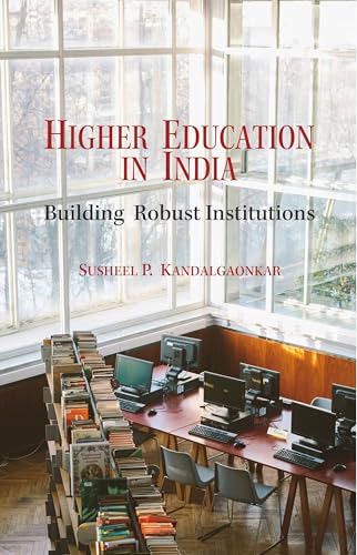 Higher Education in India: Building Robust Institutions