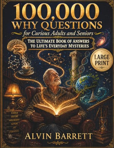100,000 WHY QUESTIONS for Curious Adults and Seniors: The Ultimate