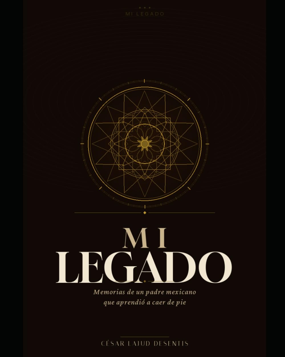 Mi Legado: Memorias de un padre mexicano que aprendió a caer de pie