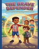 The Brave Defender: A Story About Courage, Kindness, and Standing Up for Others (The Whispering Hearts Series)