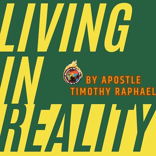 Living in Reality- Apst Timothy Raphael