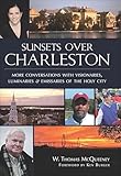 Sunsets Over Charleston: More Conversations with Visionaries, Luminaries, and Emissaries of the Holy City