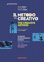 Il metodo del creativo. Moda, fotografia, design nelle storie dell'Accademia Italiana. Ediz. italiana e inglese 8840403833 Book Cover