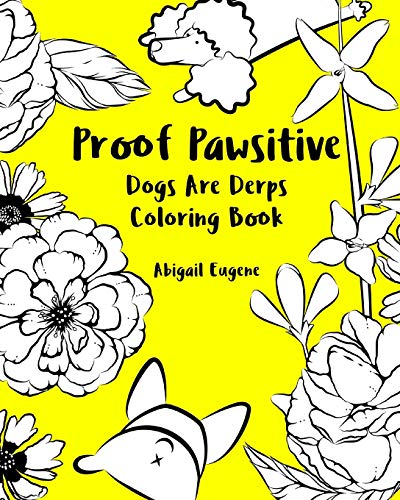 Proof Pawsitive: Dogs Are Derps Coloring Book