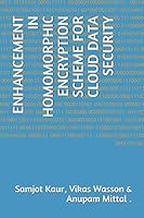 ENHANCEMENT IN HOMOMORPHIC ENCRYPTION SCHEME FOR CLOUD DATA SECURITY 1723923893 Book Cover