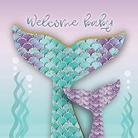 Welcome Baby: Mermaid Baby Shower Guest Book with Wishes & Advice for Parents + BONUS Gift Log + Keepsake Pages | Under the Sea Mermaid Tail Baby Guestbook Aqua Seafoam Purple 1091825939 Book Cover