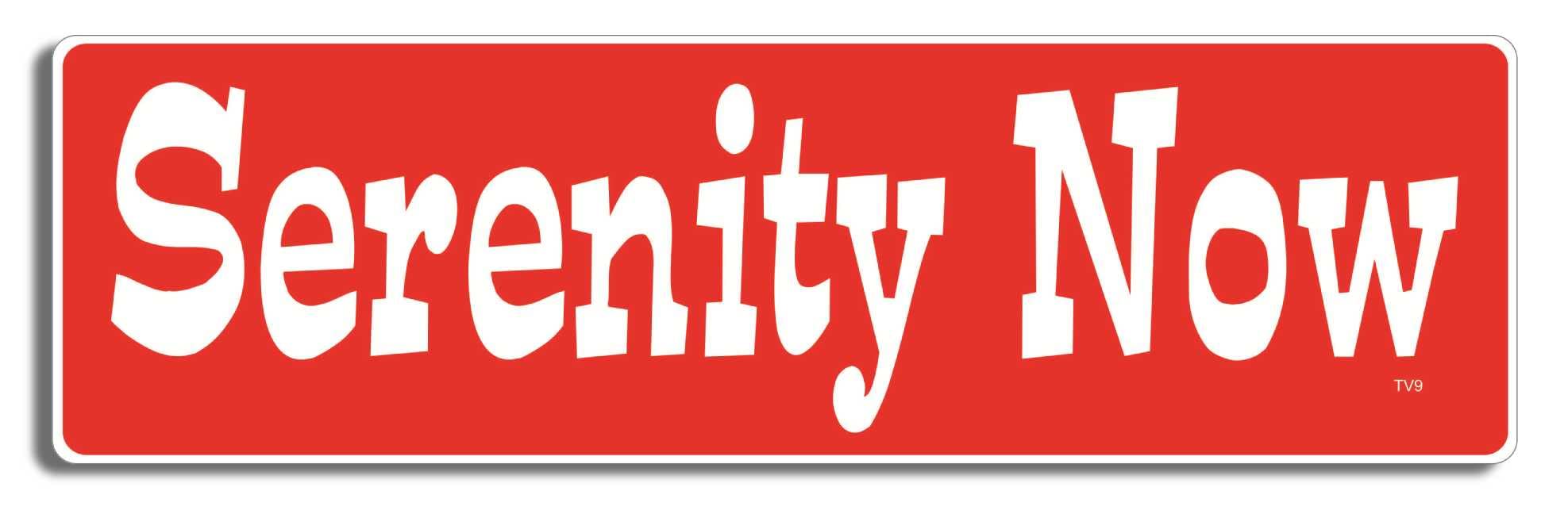 Gear Tatz - Serenity Now - TV Show Tribute Bumper Sticker - 3 x 10 inches - Professionally Made in The USA - Vinyl Decal