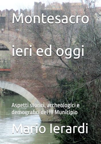  Montesacro ieri ed oggi: Aspetti storici, archeologici e demografici del III Municipio