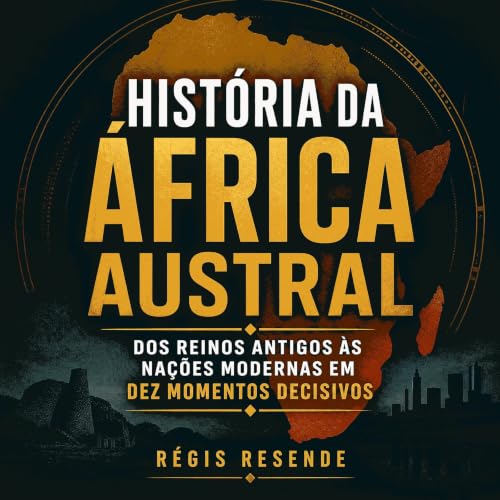Couverture de Hist&oacute;ria da &Aacute;frica Austral: Dos reinos antigos &agrave;s na&ccedil;&otilde;es modernas em dez mom