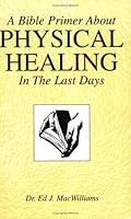Physical Healing in the Last Days 1878897128 Book Cover